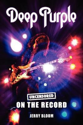 Deep Purple - Uncensored on the Record(English, Paperback, Bloom Jerry)