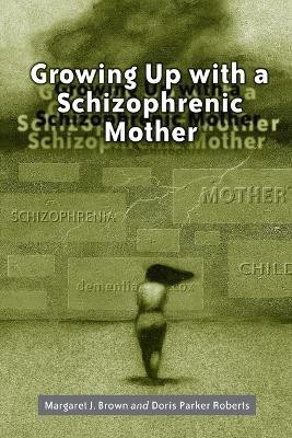 Growing Up with a Schizophrenic Mother(English, Paperback, Brown Margaret J.)