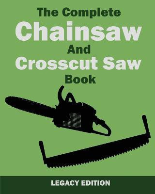 The Complete Chainsaw and Crosscut Saw Book (Legacy Edition)(English, Paperback, U S Forest Service)