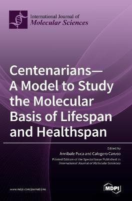 Centenarians-A Model to Study the Molecular Basis of Lifespan and Healthspan(English, Hardcover, unknown)