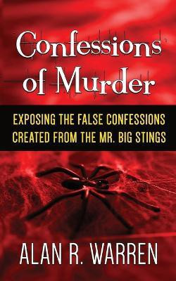 Confession of Murder; Exposing the False Confessions Created from the Mr. Big Stings(English, Paperback, Warren Alan R)