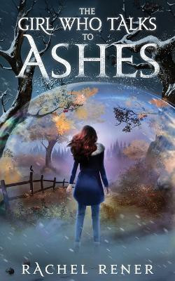 The Girl Who Talks to Ashes(English, Paperback, Rener Rachel)