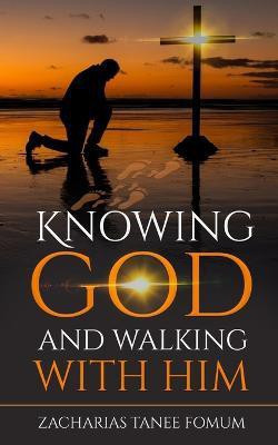 Knowing God And Walking With Him(English, Paperback, Fomum Zacharias Tanee)