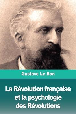 La Revolution francaise et la psychologie des Revolutions(French, Paperback, Le Bon Gustave)