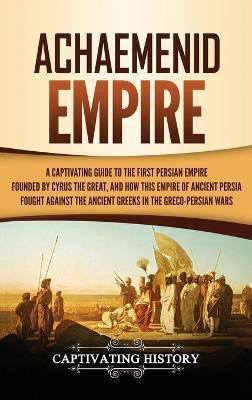 Achaemenid Empire(English, Hardcover, History Captivating)