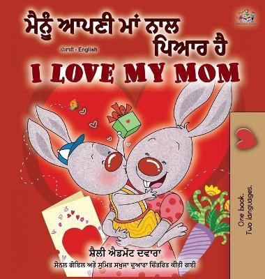 I Love My Mom (Punjabi English Bilingual Book -India)(Punjabi, Hardcover, Admont Shelley)
