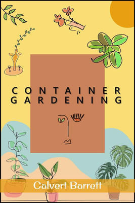 Container Gardening(English, Paperback, Calvert Barrett)