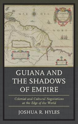 Guiana and the Shadows of Empire(English, Hardcover, Hyles Joshua R.)