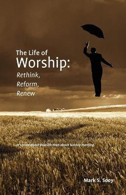 The Life of Worship(English, Paperback, Sooy Mark, S.)