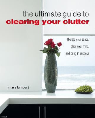 The Ultimate Guide to Clearing Your Clutter(English, Paperback, Lambert Mary)