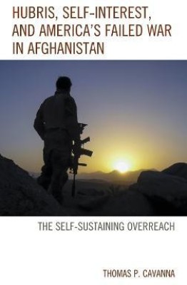 Hubris, Self-Interest, and America's Failed War in Afghanistan(English, Hardcover, Cavanna Thomas P.)