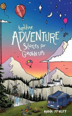 Bedtime Adventure Stories for Grown Ups(English, Paperback, McNuff Anna)