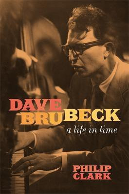 Dave Brubeck: A Life in Time(English, Hardcover, Clark Philip)