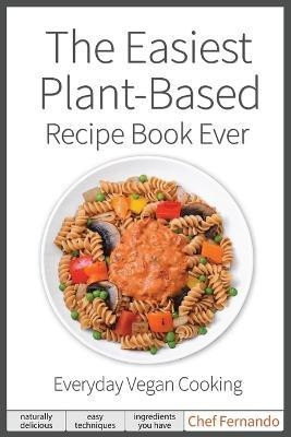 The Easiest Plant-Based Recipe Book Ever. For Everyday Vegan Cooking.(English, Paperback, Fernando Peralta C)