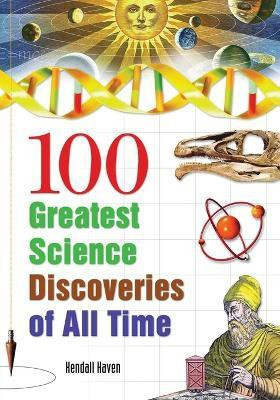100 Greatest Science Discoveries of All Time(English, Paperback, Haven Kendall)