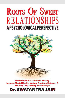 ROOTS of SWEET RELATIONSHIPS - A PSYCHOLOGICAL PERSPECTIVE(English, Paperback, Dr. Swatantra Jain)