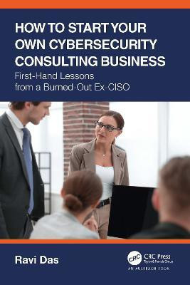 How to Start Your Own Cybersecurity Consulting Business(English, Paperback, Das Ravi)