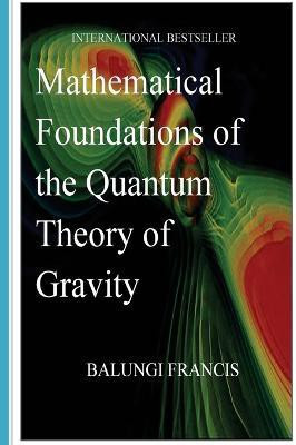 Mathematical Foundations Of the Quantum Theory Of Gravity(English, Paperback, Balungi Francis)