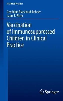 Vaccination of Immunosuppressed Children in Clinical Practice(English, Paperback, Blanchard-Rohner Geraldine)