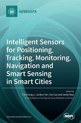 Intelligent Sensors for Positioning, Tracking, Monitoring, Navigation and Smart Sensing in Smart Cities(English, Hardcover, unknown)
