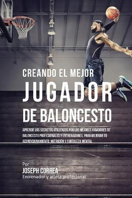 Creando el Mejor Jugador de Baloncesto(Spanish, Paperback, Correa Joseph)
