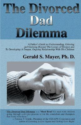 The Divorced Dad Dilemma(English, Paperback, Mayer Gerald S Ph.D.)