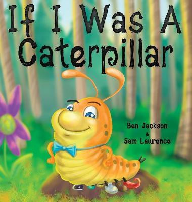 If I Was a Caterpillar(English, Hardcover, Jackson Ben Dr)