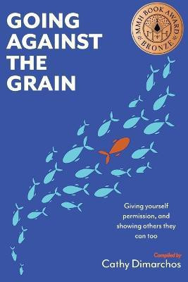 Going Against the Grain: Giving Yourself Permission, and Showing Others They Can Too(English, Paperback, unknown)