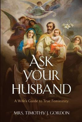 Ask Your Husband(English, Paperback, Gordon Timothy J Mrs)