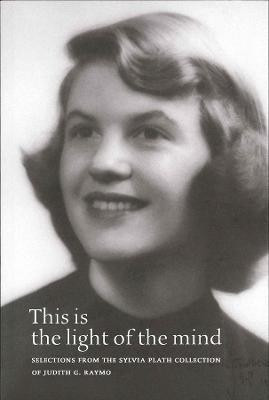 This Is the Light of the Mind - Selections from the Sylvia Plath Collection of Judith G. Raymo(English, Paperback, Raymo Judith G.)