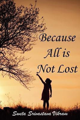 Because All is Not Lost(English, Paperback, Vikram Sweta Srivastava)
