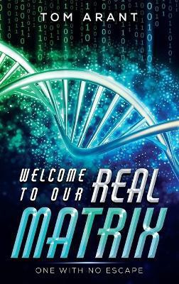 Welcome to Our Real Matrix(English, Hardcover, Arant Tom)