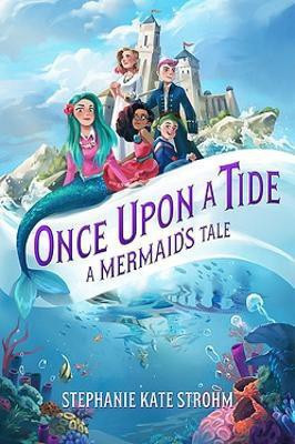 Once Upon A Tide: A Mermaid's Tale(English, Hardcover, Strohm Stephanie Kate)