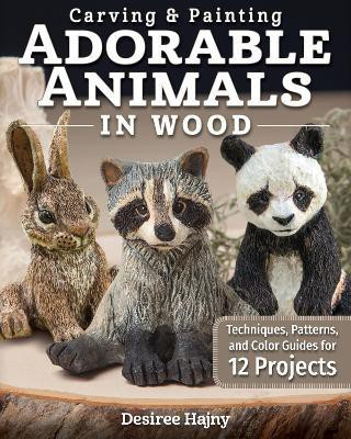 Carving & Painting Adorable Animals in Wood(English, Paperback, Hajny Desiree)