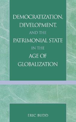 Democratization, Development, and the Patrimonial State in the Age of Globalization(English, Hardcover, Budd Eric)