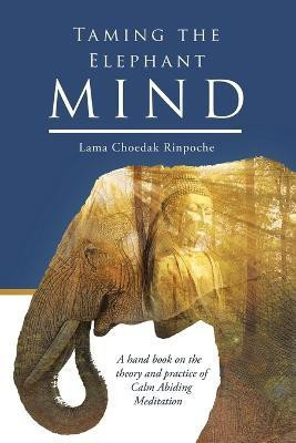 Taming the Elephant Mind(English, Paperback, Lama Choedak Rinpoche)