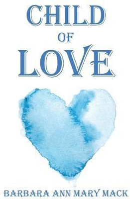 Child of Love(English, Paperback, Mack Barbara Ann Mary)