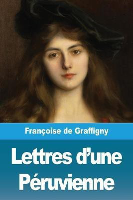 Lettres d'une Peruvienne(French, Paperback, de Graffigny Francoise)