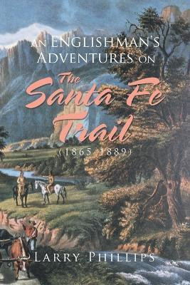 An Englishman's Adventures on the Santa Fe Trail (1865-1889)(English, Paperback, Phillips Larry)