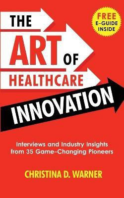The Art of Healthcare Innovation(English, Paperback, Warner Christina D)