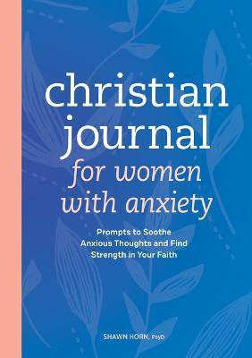 Christian Journal for Women with Anxiety(English, Paperback, Horn Shawn)