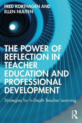 The Power of Reflection in Teacher Education and Professional Development(English, Paperback, Korthagen Fred)
