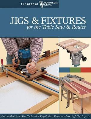 Jigs & Fixtures for the Table Saw & Router(English, Paperback, Woodworker