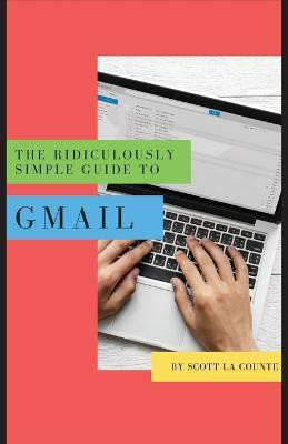 The Ridiculously Simple Guide to Gmail(English, Paperback, La Counte Scott)