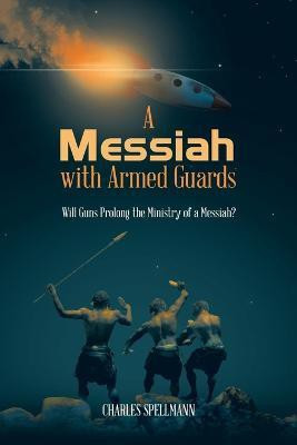 A Messiah with Armed Guards(English, Paperback, Spellmann Charles)