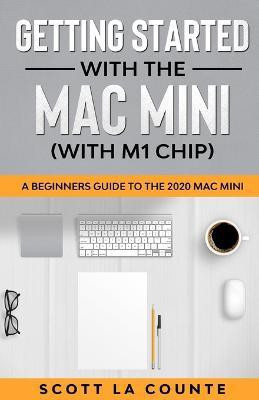 Getting Started With the Mac Mini (With M1 Chip)(English, Paperback, La Counte Scott)