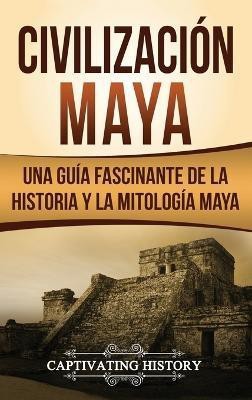 Civilizacion Maya(Spanish, Hardcover, History Captivating)