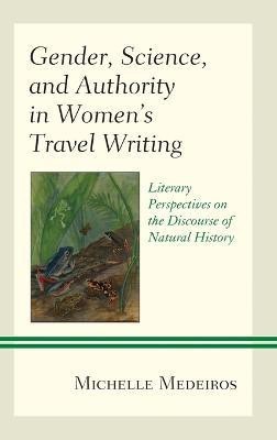 Gender, Science, and Authority in Women's Travel Writing(English, Hardcover, Medeiros Michelle)