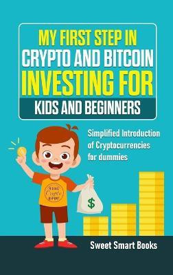 My First Step in Crypto and Bitcoin Investing for Kids and Beginners(English, Hardcover, Smart Books Sweet)