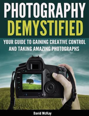 Photography Demystified(English, Paperback, McKay David Reader in Government)